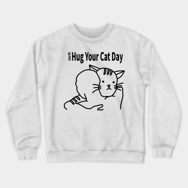 HUG YOUR CAT DAY [JUNE 4TH] Crewneck Sweatshirt by MoreThanThat